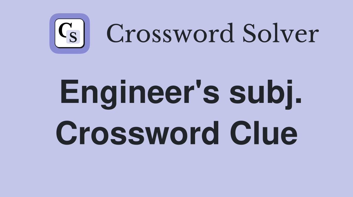 Engineer's subj. Crossword Clue