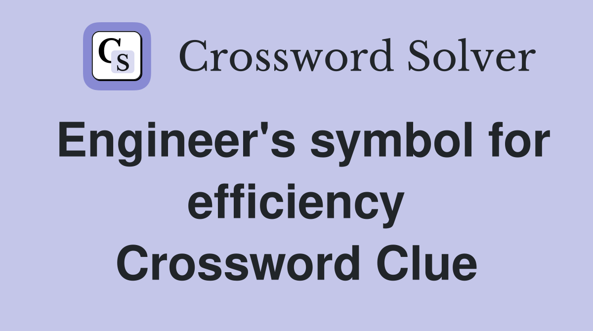 Engineer's symbol for efficiency Crossword Clue