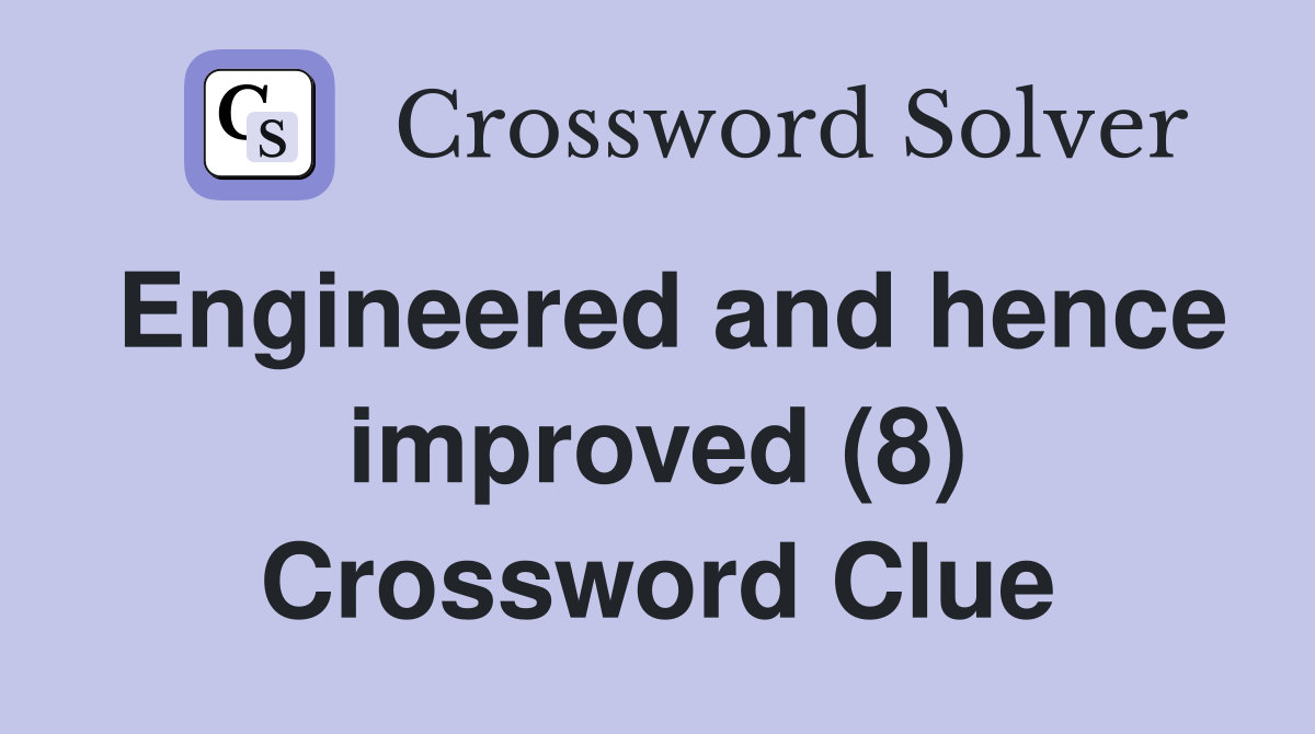 Engineered and hence improved (8) Crossword Clue