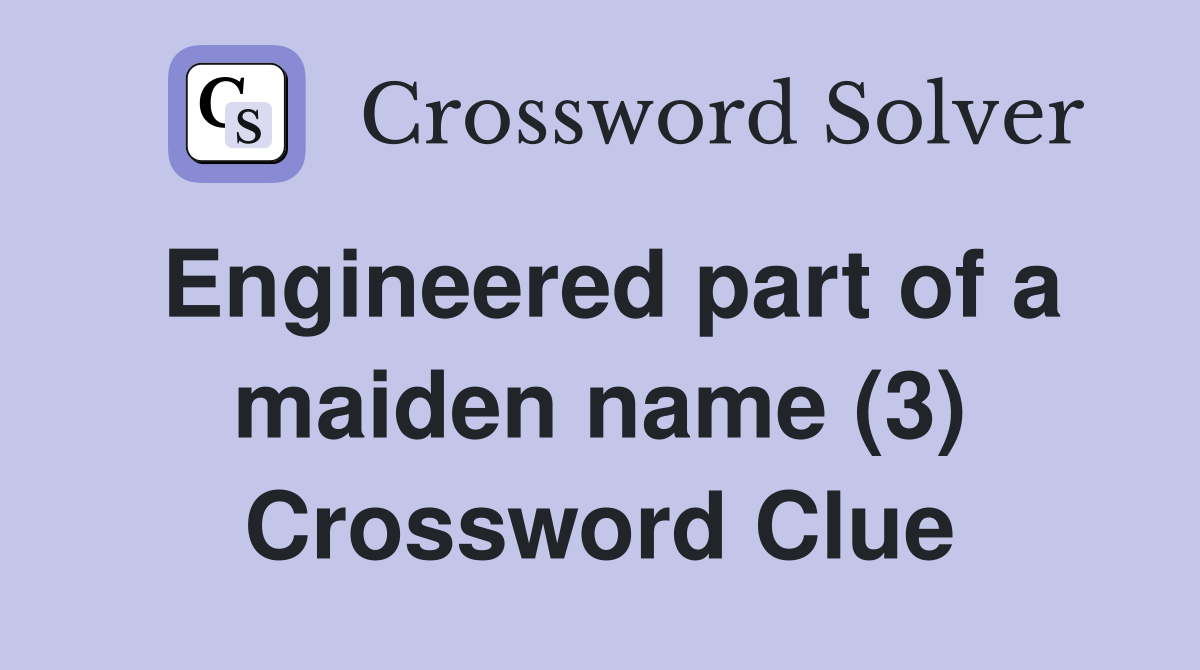 Engineered part of a maiden name (3) Crossword Clue