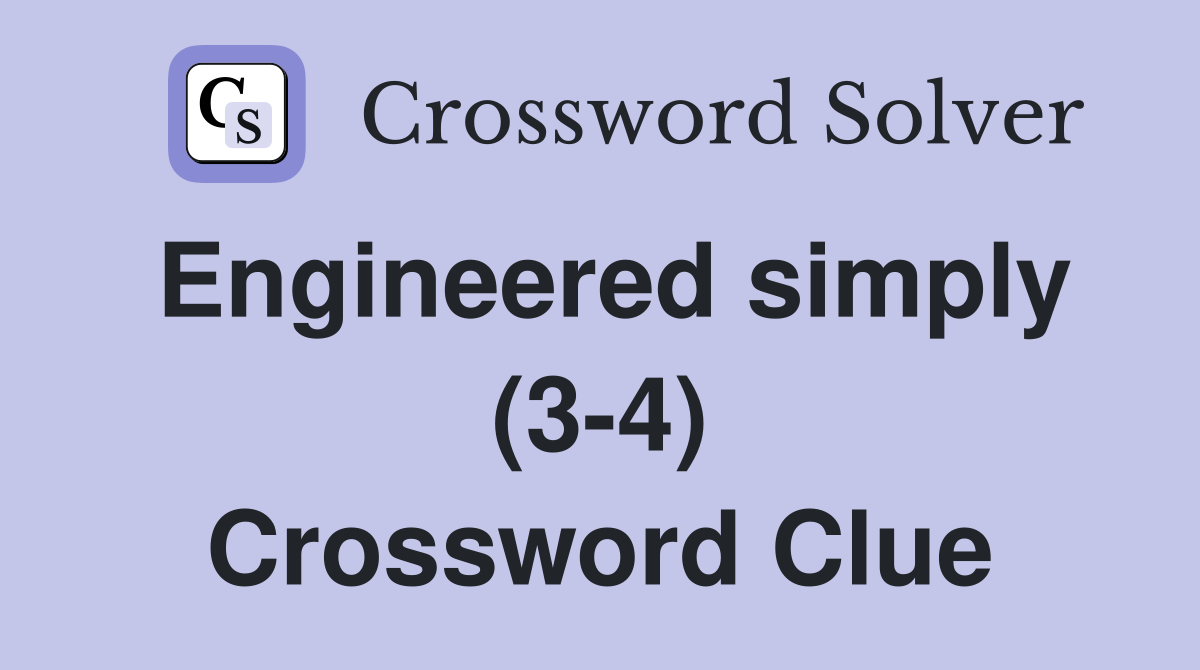 Engineered simply (3-4) Crossword Clue