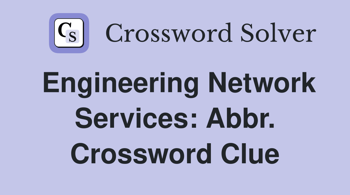 Engineering Network Services: Abbr. Crossword Clue