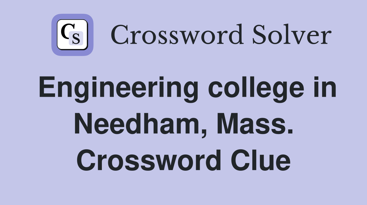 Engineering college in Needham, Mass. Crossword Clue