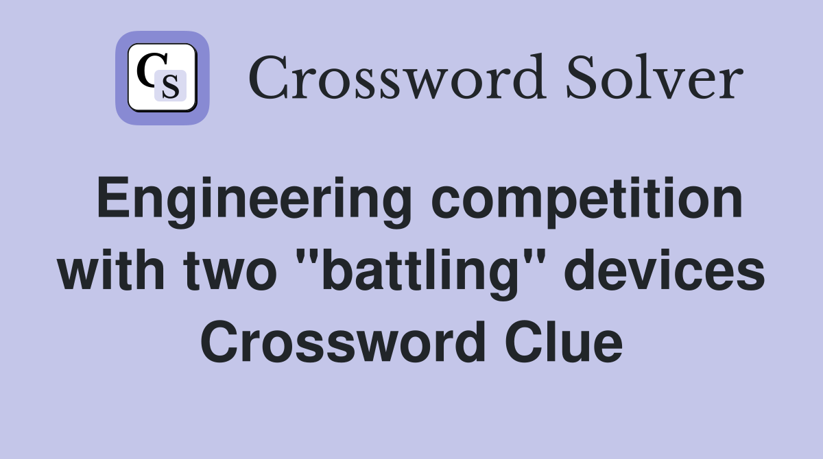 Engineering competition with two "battling" devices Crossword Clue