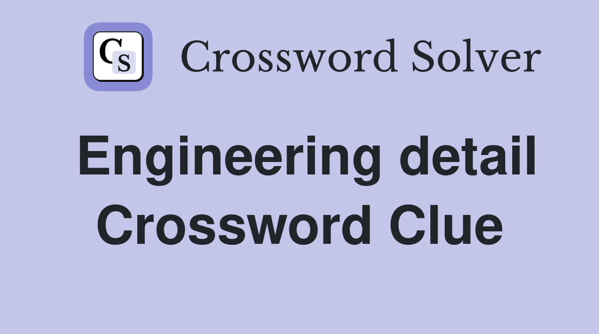Engineering detail Crossword Clue