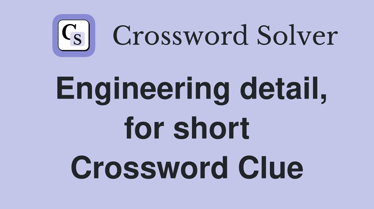 Engineering detail, for short Crossword Clue