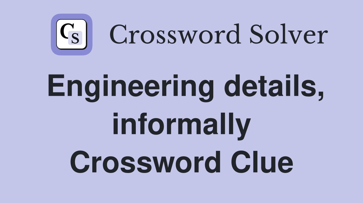Engineering details, informally Crossword Clue