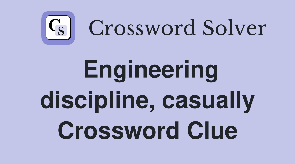 Engineering discipline, casually Crossword Clue