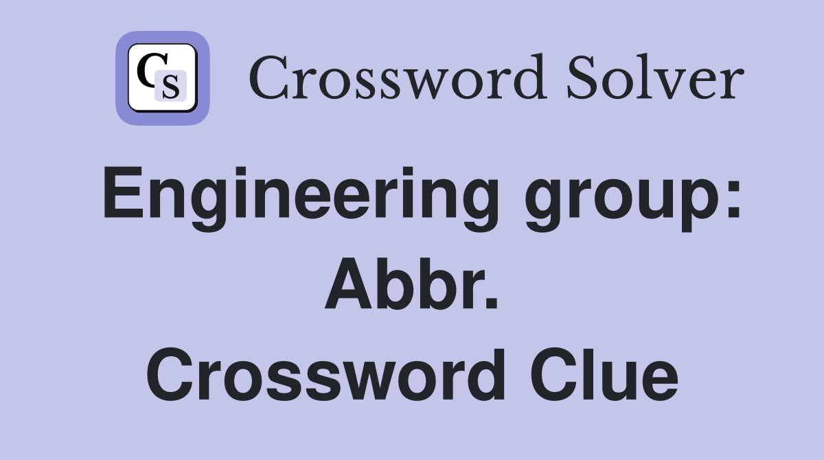 Engineering group: Abbr. Crossword Clue