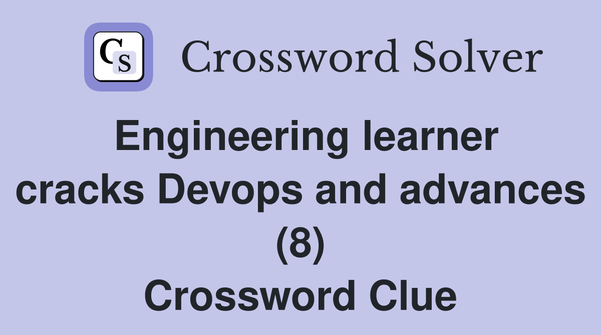 Engineering learner cracks Devops and advances (8) Crossword Clue