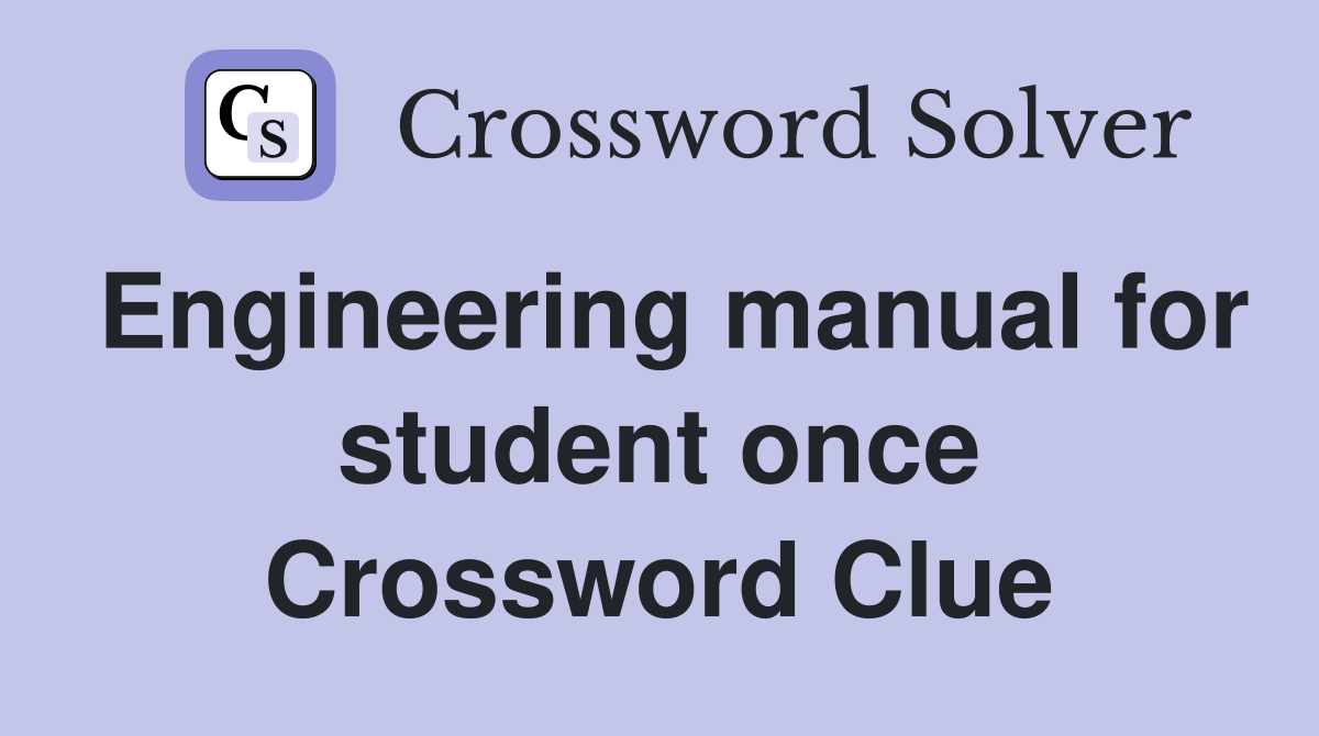 Engineering manual for student once Crossword Clue