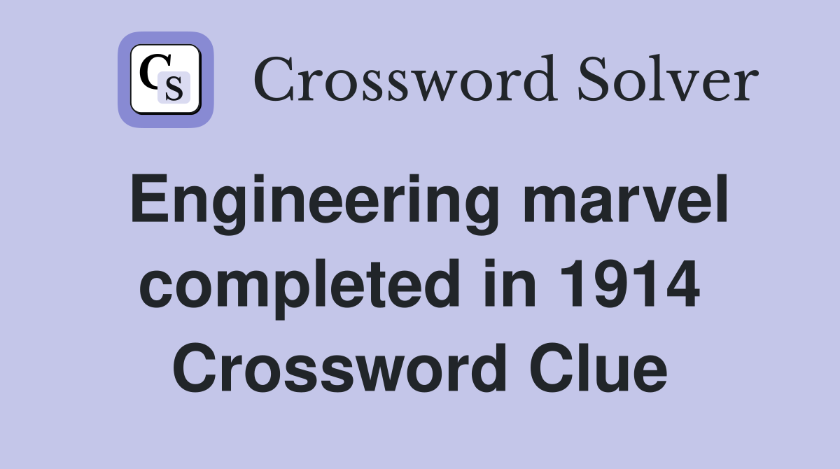 Engineering marvel completed in 1914 Crossword Clue