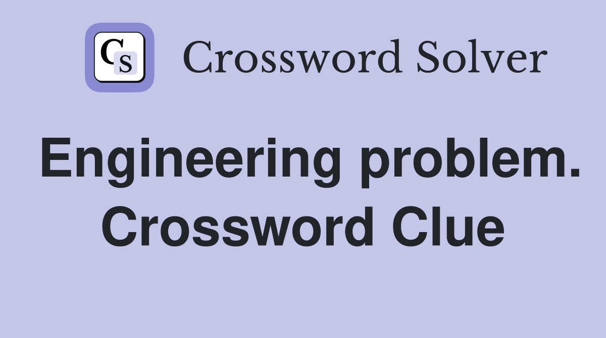 Engineering problem. Crossword Clue