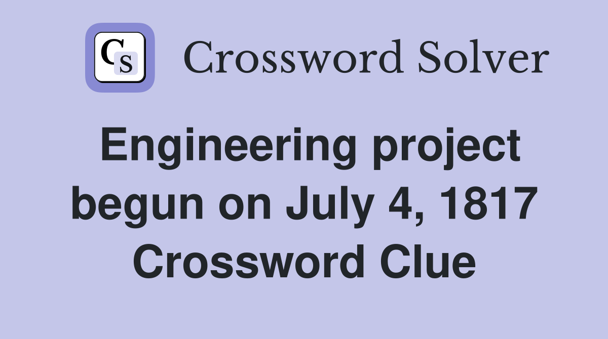 Engineering project begun on July 4, 1817 Crossword Clue