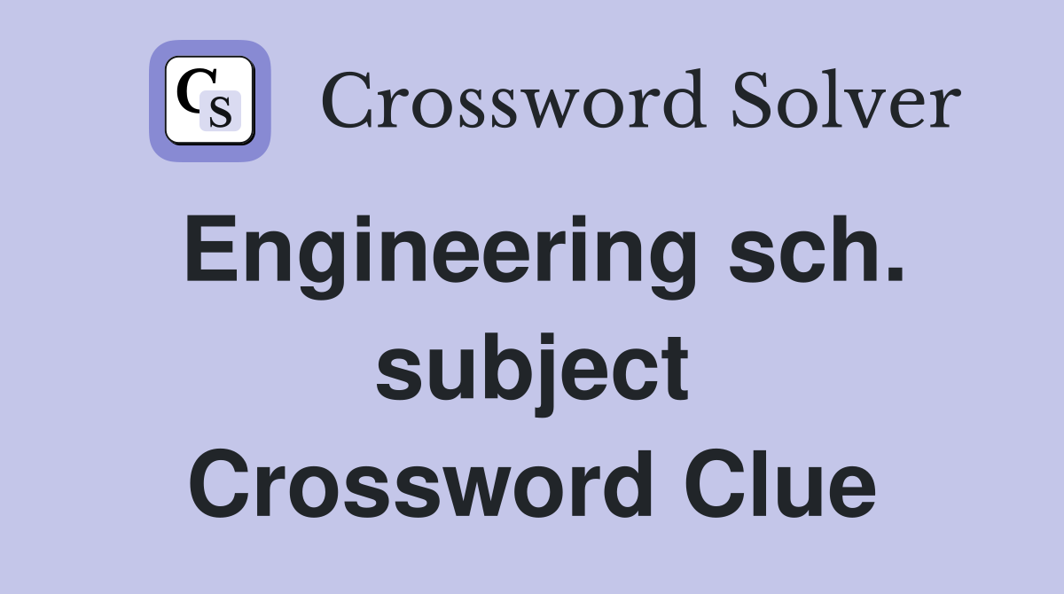 Engineering sch. subject Crossword Clue