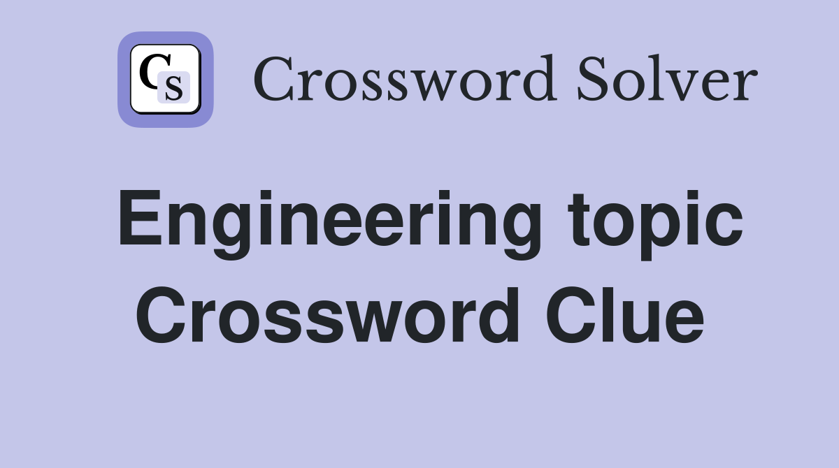 Engineering topic Crossword Clue