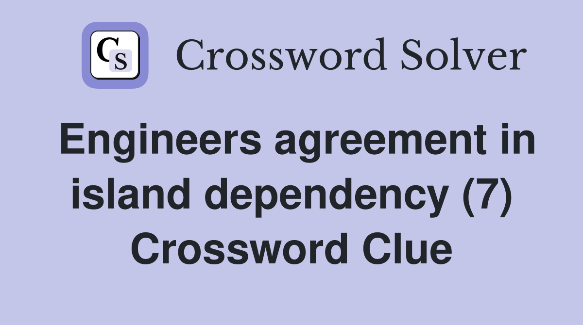 Engineers agreement in island dependency (7) Crossword Clue