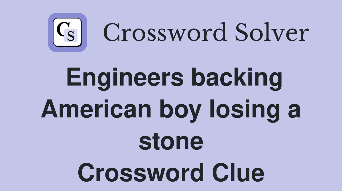 Engineers backing American boy losing a stone Crossword Clue