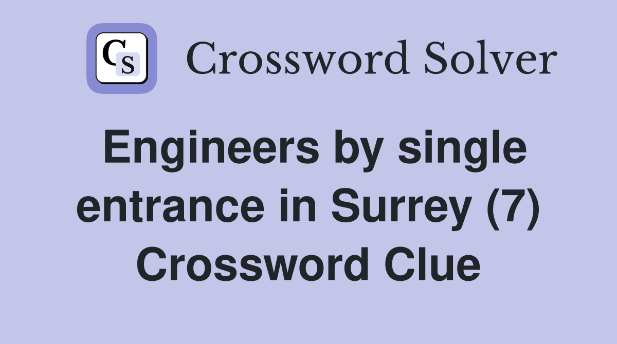 Engineers by single entrance in Surrey (7) Crossword Clue
