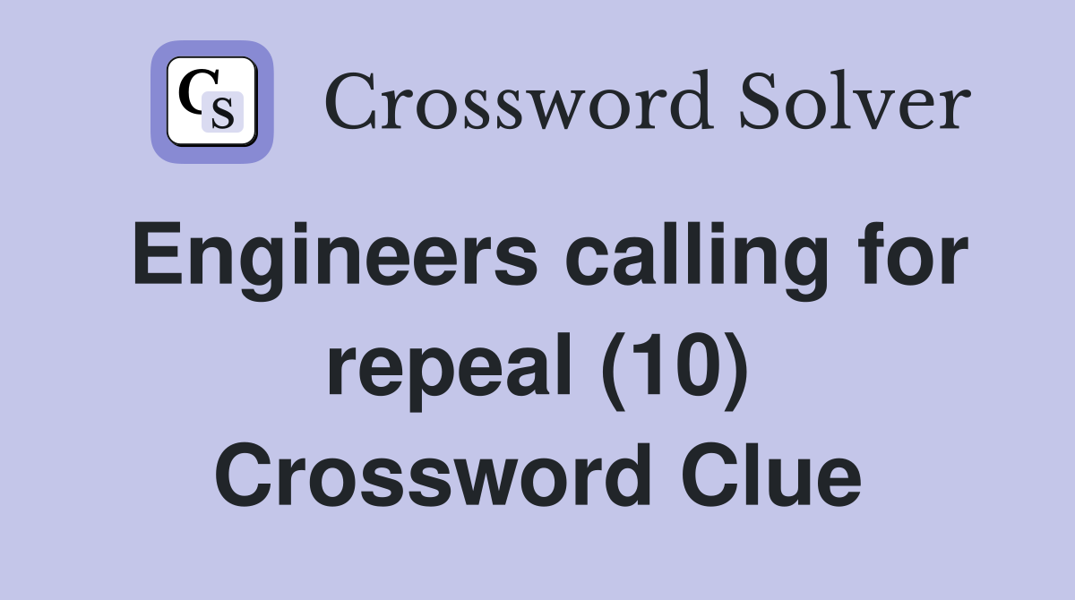 Engineers calling for repeal (10) Crossword Clue