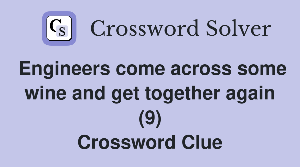 Engineers come across some wine and get together again (9) Crossword Clue