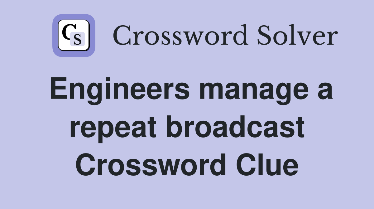 Engineers manage a repeat broadcast Crossword Clue