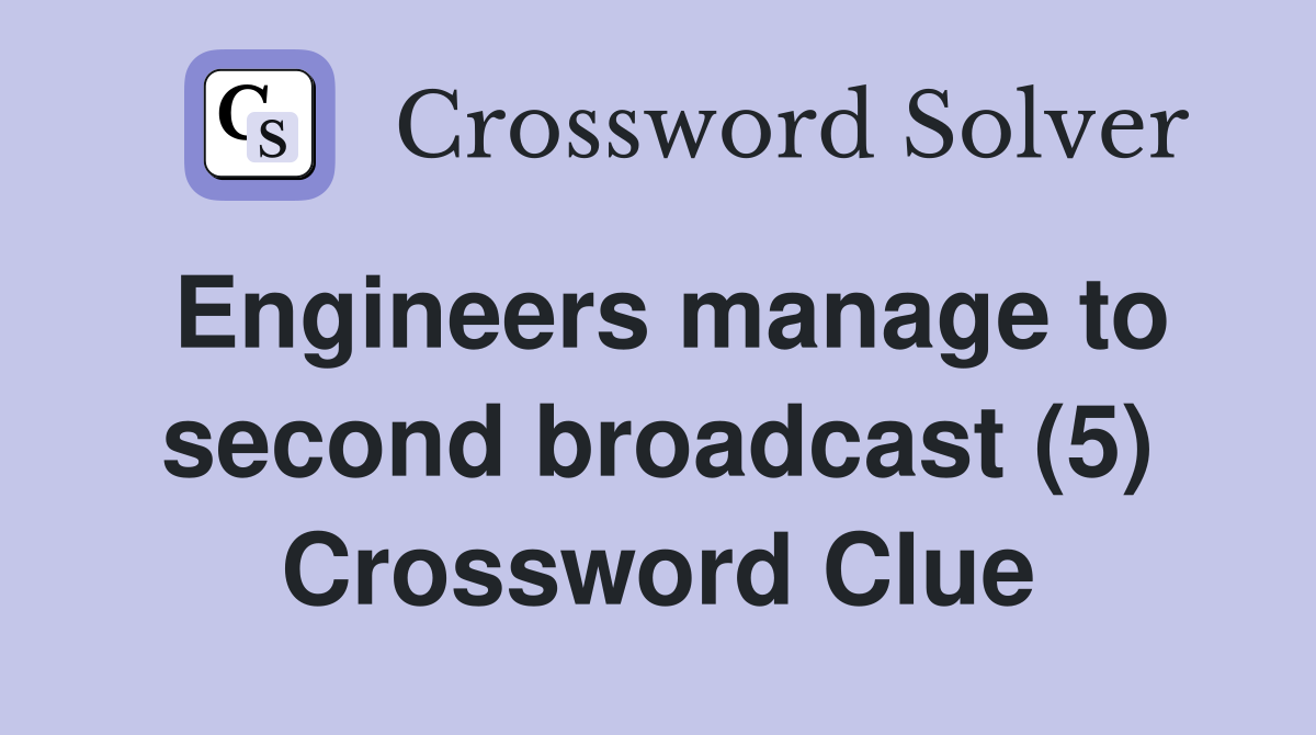 Engineers manage to second broadcast (5) Crossword Clue
