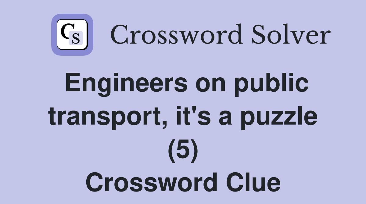 Engineers on public transport, it's a puzzle (5) Crossword Clue