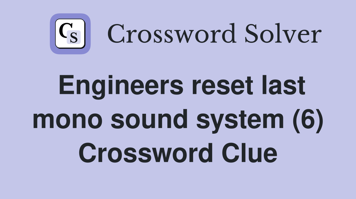Engineers reset last mono sound system (6) Crossword Clue