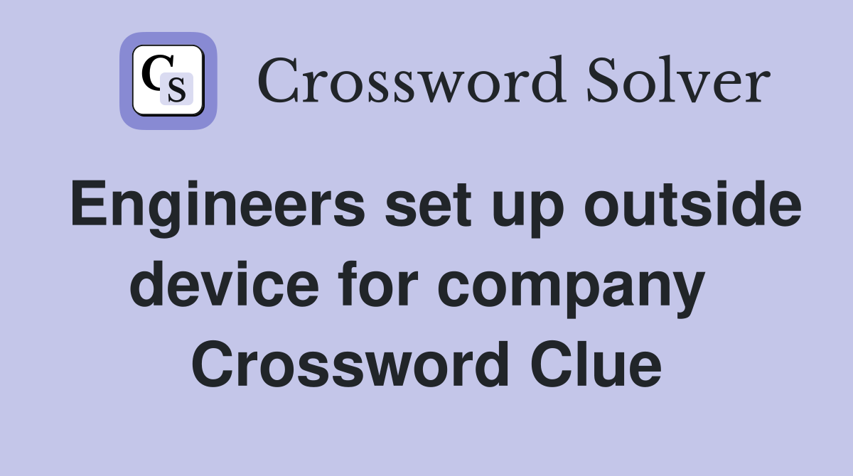 Engineers set up outside device for company  Crossword Clue