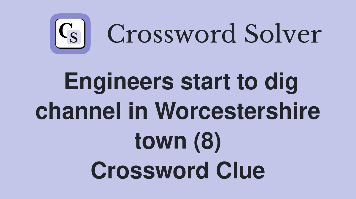 Engineers start to dig channel in Worcestershire town (8) Crossword Clue