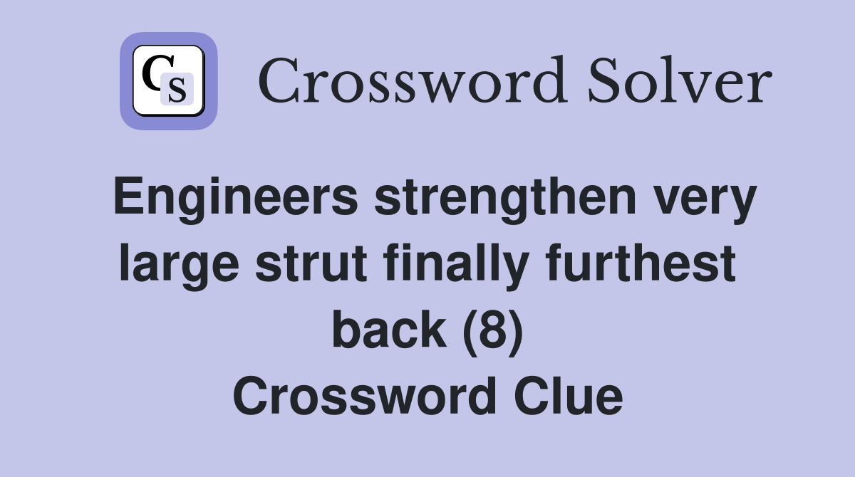 Engineers strengthen very large strut finally furthest back (8) Crossword Clue