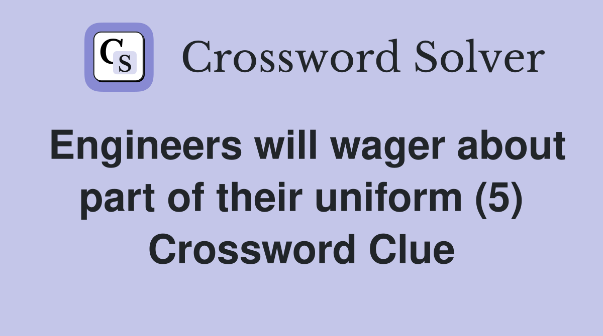 Engineers will wager about part of their uniform (5) Crossword Clue