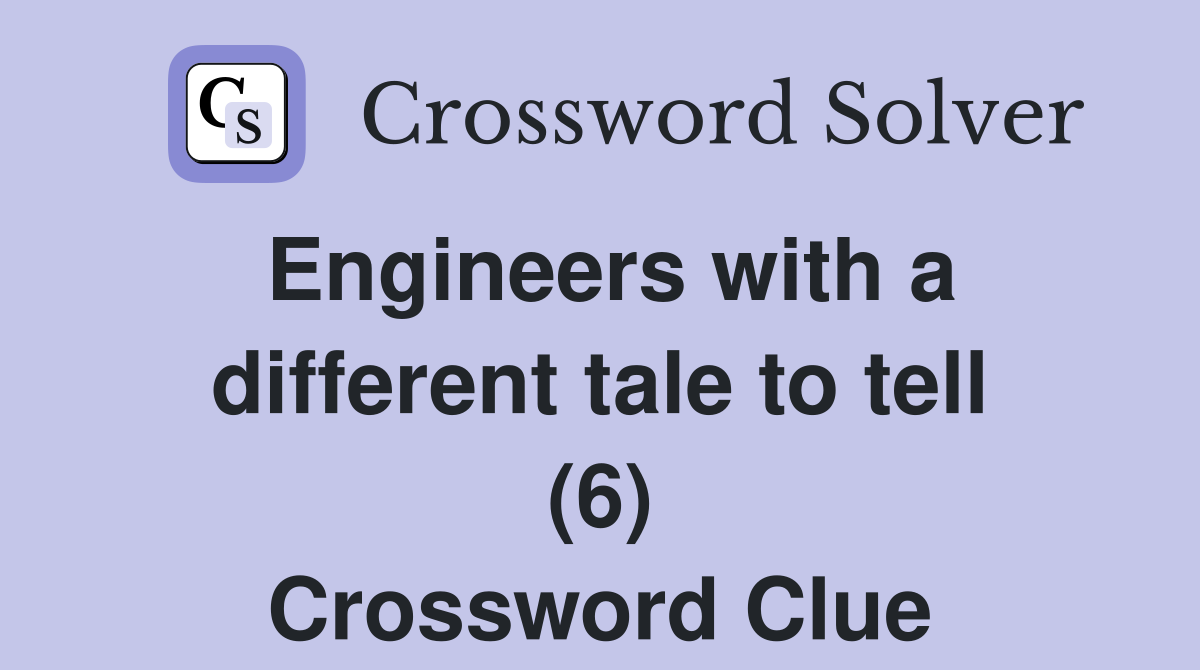 Engineers with a different tale to tell (6) Crossword Clue