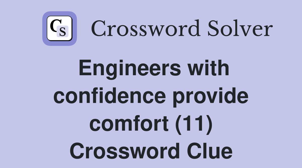 Engineers with confidence provide comfort (11) Crossword Clue