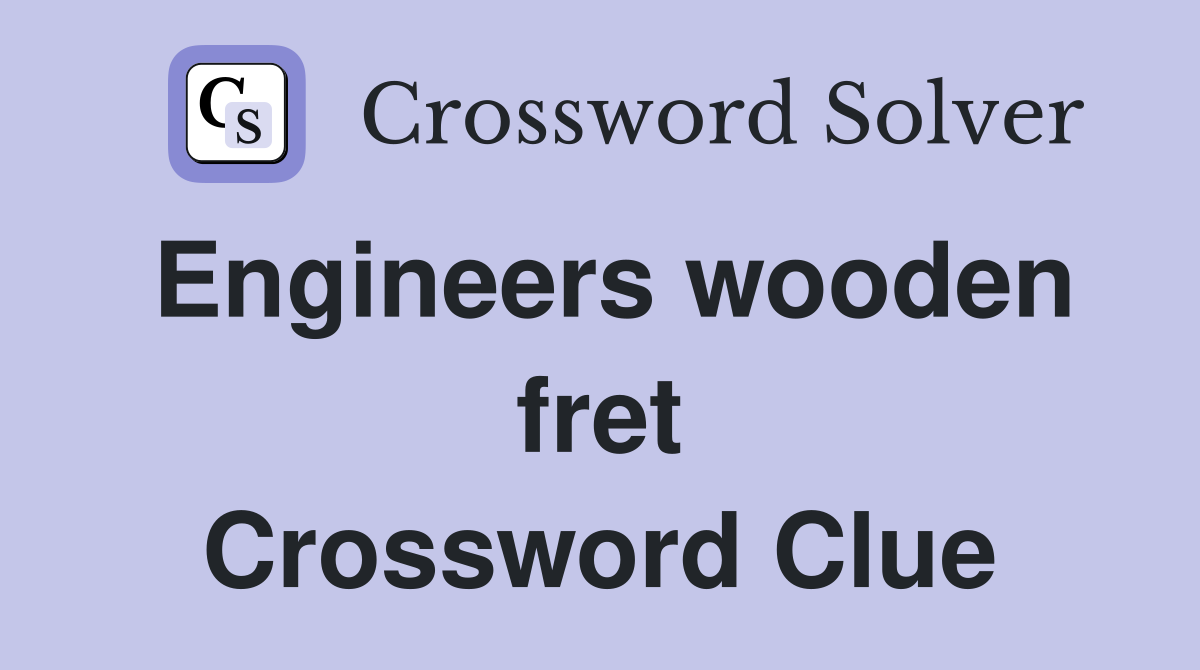 Engineers wooden fret Crossword Clue
