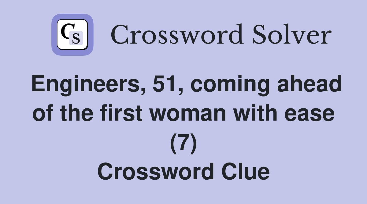 Engineers, 51, coming ahead of the first woman with ease (7) Crossword Clue