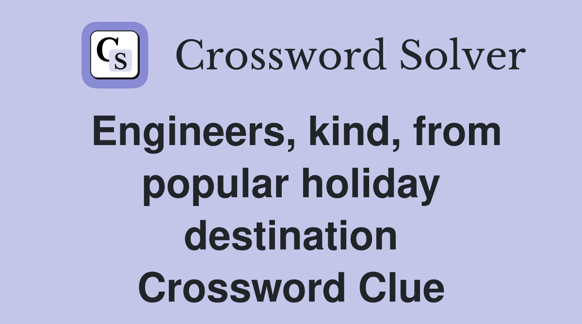 Engineers, kind, from popular holiday destination Crossword Clue