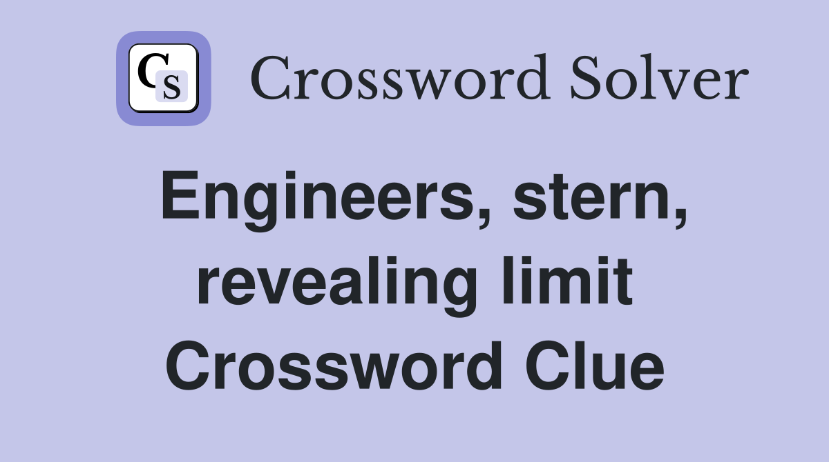 Engineers, stern, revealing limit Crossword Clue