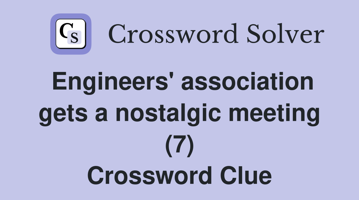 Engineers' association gets a nostalgic meeting (7) Crossword Clue