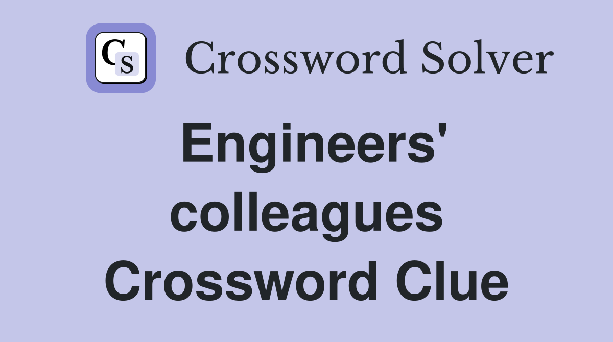 Engineers' colleagues Crossword Clue
