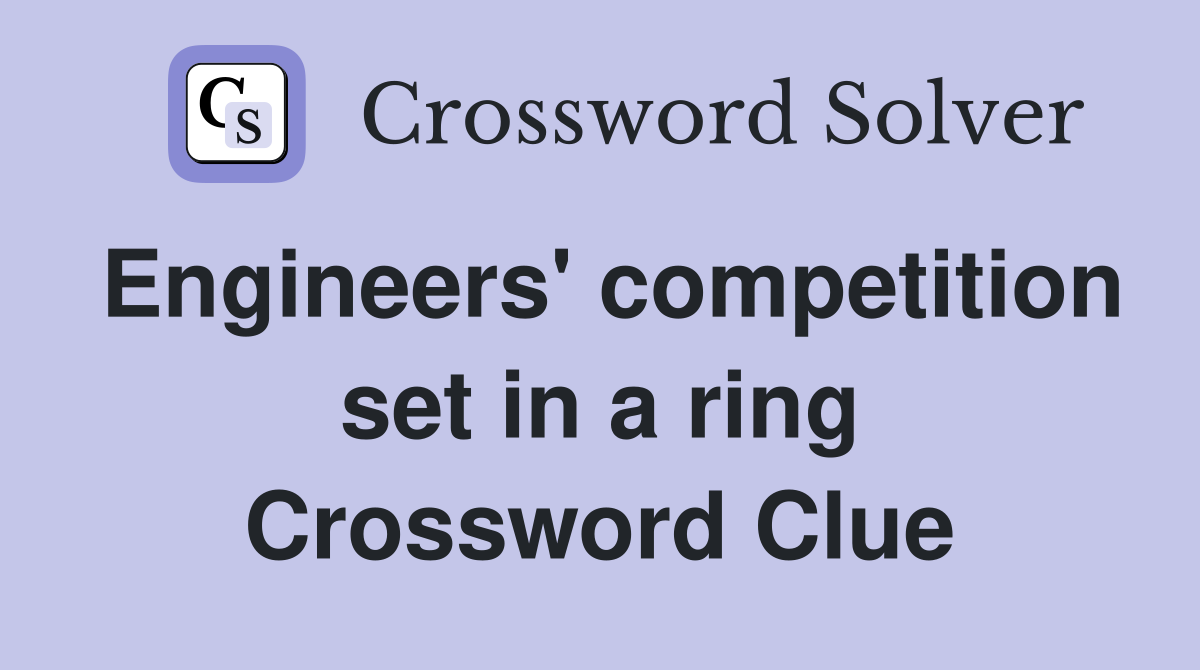 Engineers' competition set in a ring Crossword Clue