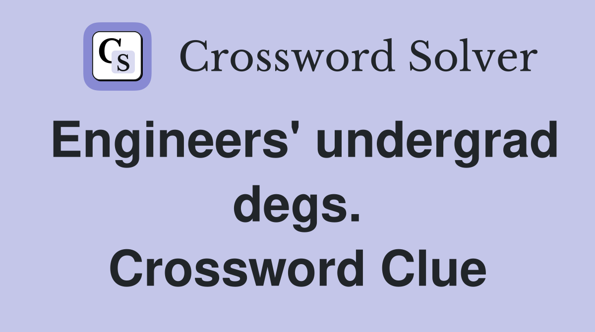 Engineers' undergrad degs. Crossword Clue
