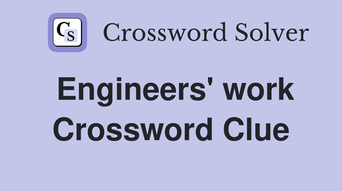 Engineers' work Crossword Clue