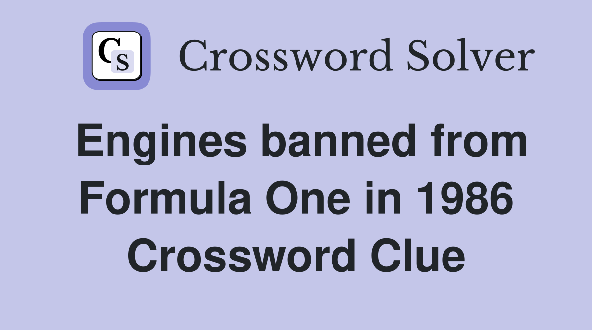 Engines banned from Formula One in 1986 Crossword Clue