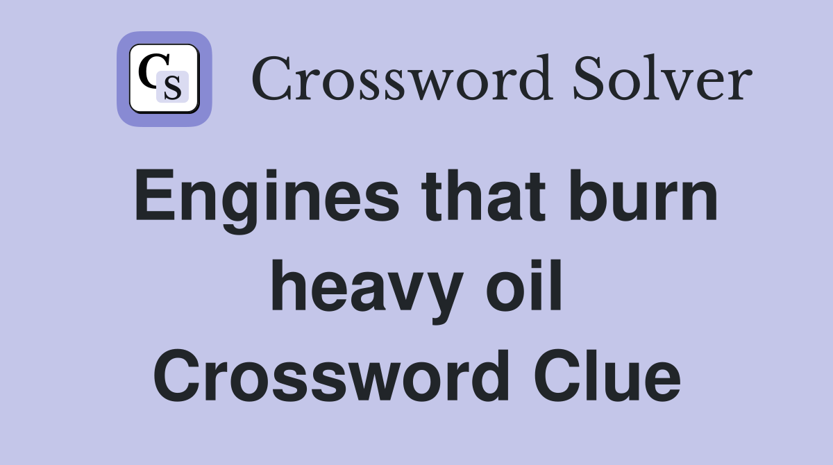 Engines that burn heavy oil Crossword Clue
