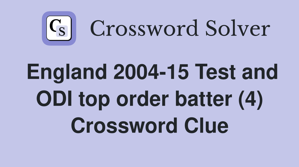 England 2004-15 Test and ODI top order batter (4) Crossword Clue