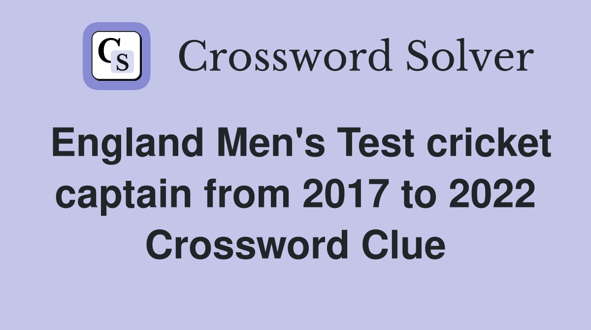 England Men's Test cricket captain from 2017 to 2022 Crossword Clue