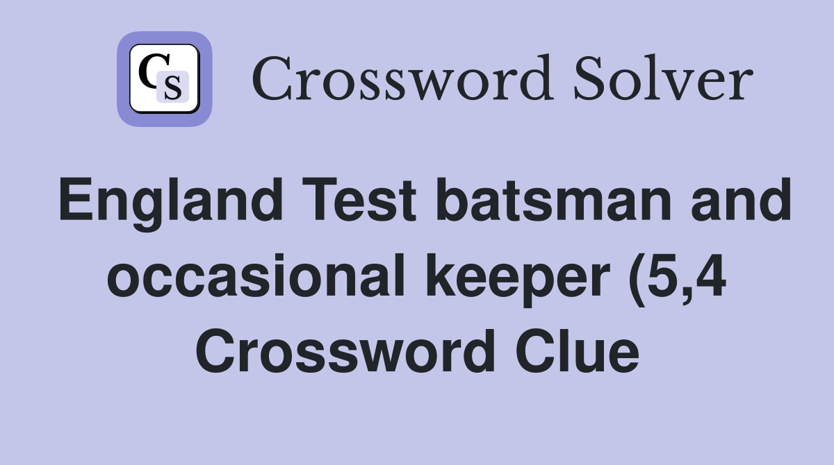 England Test batsman and occasional keeper (5 4) Crossword Clue England Test batsman and occasional keeper (5 4) Crossword Clue
