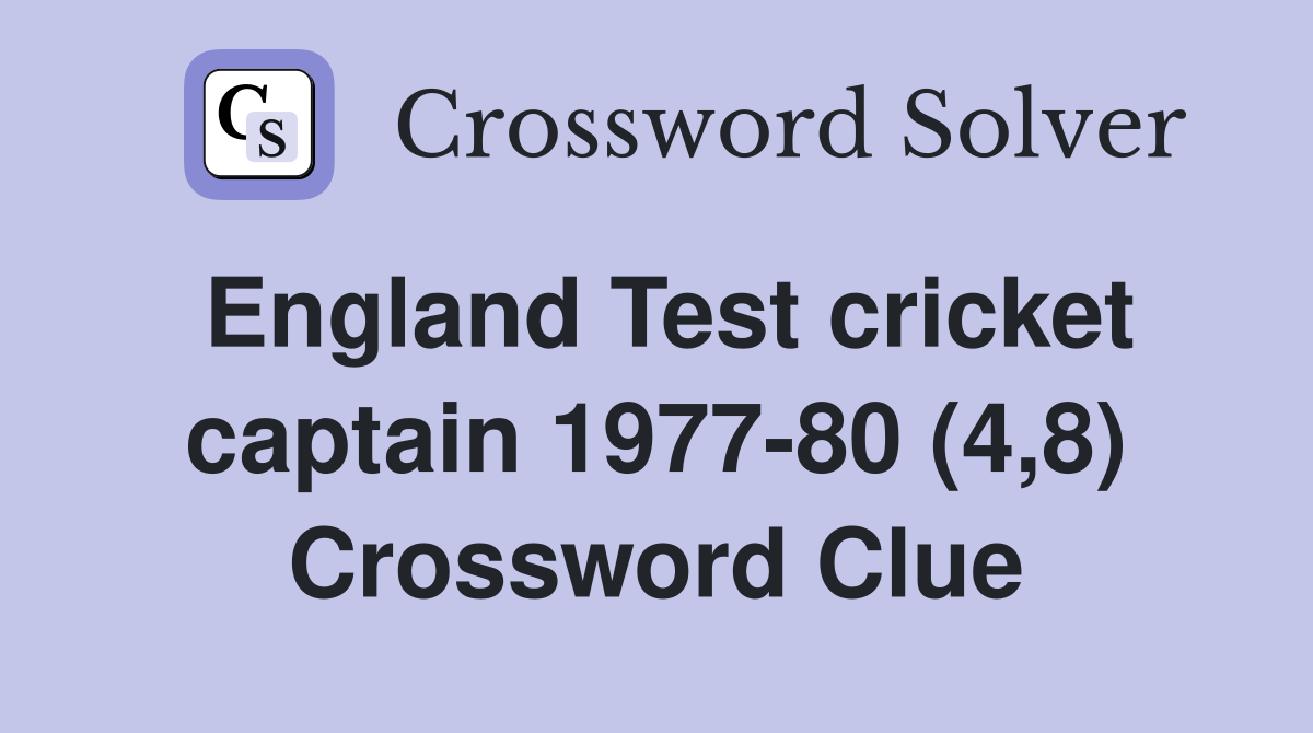 England Test cricket captain 1977-80 (4,8) Crossword Clue